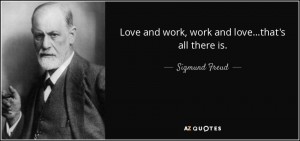 quote-love-and-work-work-and-love-that-s-all-there-is-sigmund-freud-53-12-17