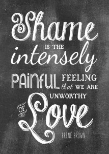 Shame-is-the-intensely-painful-feeling-that-we-are-unworthy-of-love.-Brene-Brown